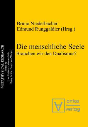 Die menschliche Seele: Brauchen wir den Dualismus? de Bruno Niederbacher