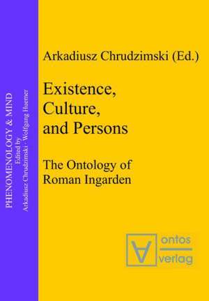 Existence, Culture, and Persons: The Ontology of Roman Ingarden de Arkadiusz Chrudzimski