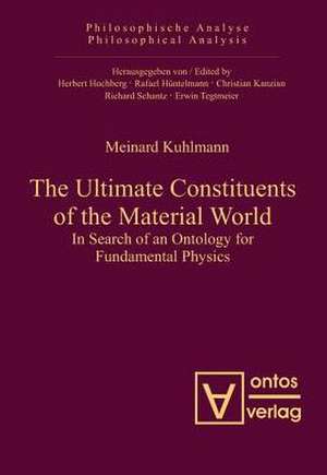 The Ultimate Constituents of the Material World: In Search of an Ontology for Fundamental Physics de Meinard Kuhlmann