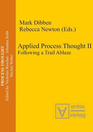 Applied Process Thought II: Following a Trail Ablaze de Mark Dibben