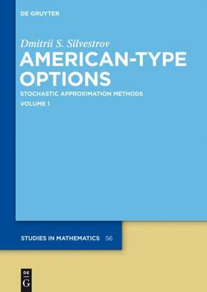 American-Type Options: Stochastic Approximation Methods, Volume 1 de Dmitrii S. Silvestrov