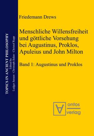 Menschliche Willensfreiheit und göttliche Vorsehung bei Augustinus, Proklos, Apuleius und John Milton: Band 1: Augustinus und Proklos. Band 2: Apuleius, Milton, Zusammenfassungen de Friedemann Drews