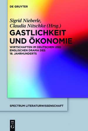 Gastlichkeit und Ökonomie: Wirtschaften im deutschen und englischen Drama des 18. Jahrhunderts de Sigrid Nieberle