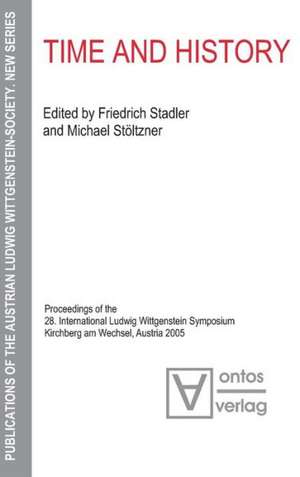 Time and History: Proceedings of the 28. International Ludwig Wittgenstein Symposium, Kirchberg am Wechsel, Austria 2005 de Friedrich Stadler