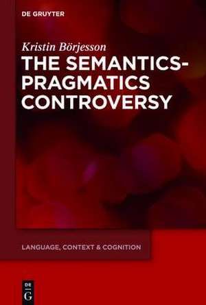 The Semantics-Pragmatics Controversy de Kristin Börjesson