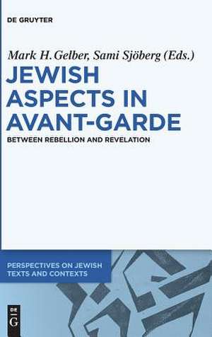 Jewish Aspects in Avant-Garde: Between Rebellion and Revelation de Mark H. Gelber