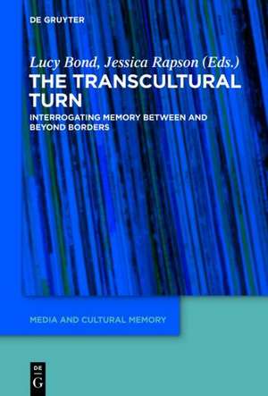 The Transcultural Turn: Interrogating Memory Between and Beyond Borders de Lucy Bond