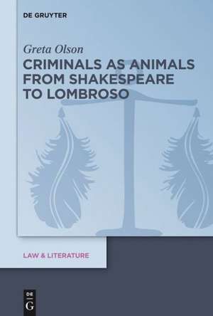 Criminals as Animals from Shakespeare to Lombroso de Greta Olson