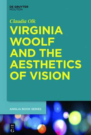 Virginia Woolf and the Aesthetics of Vision de Claudia Olk