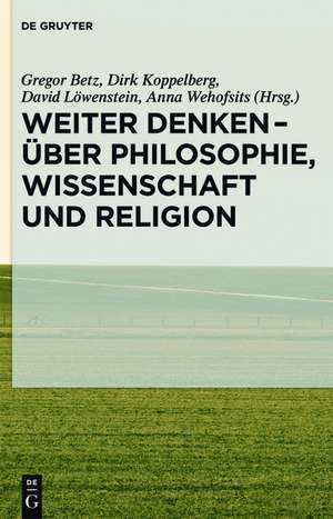 Weiter denken - über Philosophie, Wissenschaft und Religion de Gregor Betz