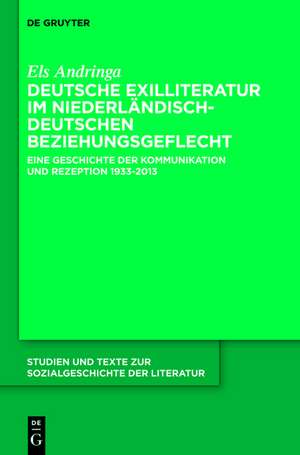 Deutsche Exilliteratur im niederländisch-deutschen Beziehungsgeflecht: Eine Geschichte der Kommunikation und Rezeption 1933-2013 de Els Andringa