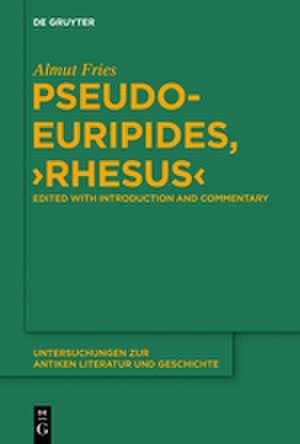 Pseudo-Euripides, "Rhesus": Edited with Introduction and Commentary de Almut Fries