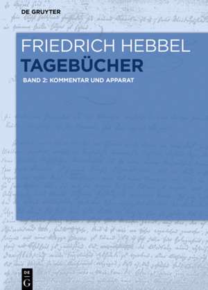 Tagebücher: Band 2: Kommentar und Apparat de Friedrich Hebbel