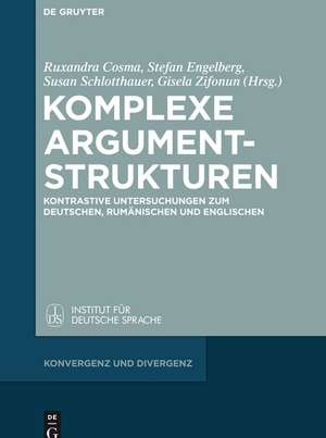 Komplexe Argumentstrukturen: Kontrastive Untersuchungen zum Deutschen, Rumänischen und Englischen de Ruxandra Cosma