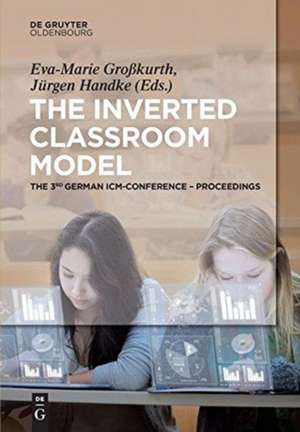 The Inverted Classroom Model: The 3rd German ICM-Conference – Proceedings de Eva-Marie Großkurth