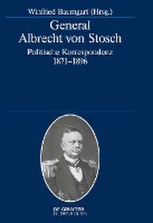 General Albrecht von Stosch: Politische Korrespondenz 1871-1896 de Winfried Baumgart