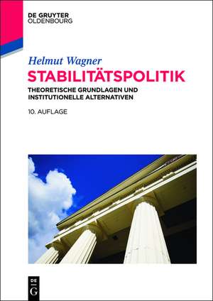 Stabilitätspolitik: Theoretische Grundlagen und institutionelle Alternativen de Helmut Wagner