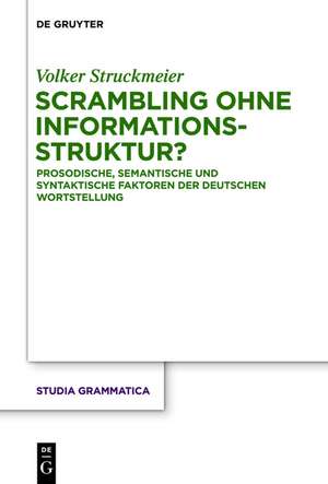 Scrambling ohne Informationsstruktur?: Prosodische, semantische und syntaktische Faktoren der deutschen Wortstellung de Volker Struckmeier