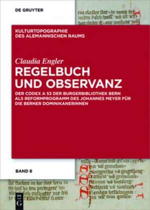 Regelbuch und Observanz: Der Codex A 53 der Burgerbibliothek Bern als Reformprogramm des Johannes Meyer für die Berner Dominikanerinnen de Claudia Engler