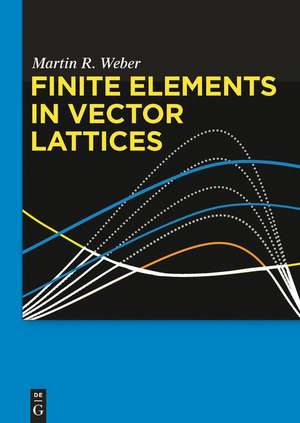 Finite Elements in Vector Lattices de Martin R. Weber