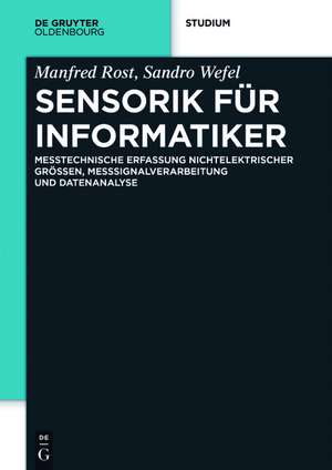 Sensorik für Informatiker: Messtechnische Erfassung nichtelektrischer Größen, Messsignalverarbeitung und Datenanalyse de Manfred Rost