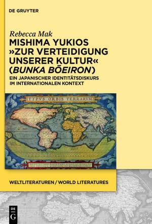 Mishima Yukios „Zur Verteidigung unserer Kultur“ (Bunka boeiron): Ein japanischer Identitätsdiskurs im internationalen Kontext de Rebecca Mak