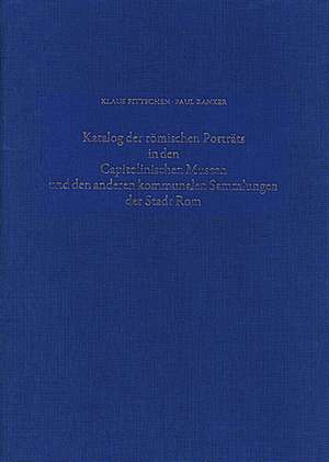 Katalog der Römischen Porträts in den Capitolinischen Museen und den anderen Kommunalen Sammlungen der Stadt Rom. Band IV: Kinderbildnisse. Nachträge zu Band I-III. Neuzeitliche oder neuzeitlich verfälschte Bildnisse. Bildnisse an Reliefdenkmälern de Klaus Fittschen