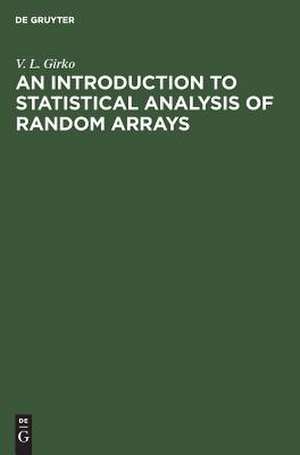 An Introduction to Statistical Analysis of Random Arrays de V.L. Girko