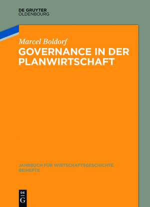 Governance in der Planwirtschaft: Industrielle Führungskräfte in der Stahl- und Textilbranche der SBZ/DDR (1945–1958) de Marcel Boldorf