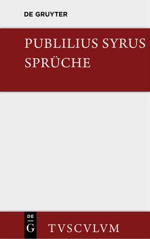 Die Sprüche: Lateinisch - Deutsch de Publilius Syrus