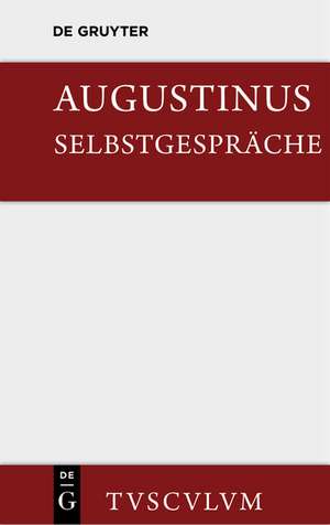 Selbstgespräche: Soliloquiorum libri duo. Lateinisch und deutsch de Aurelius Augustinus