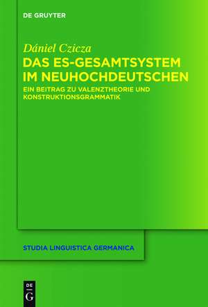 Das es-Gesamtsystem im Neuhochdeutschen: Ein Beitrag zu Valenztheorie und Konstruktionsgrammatik de Dániel Czicza