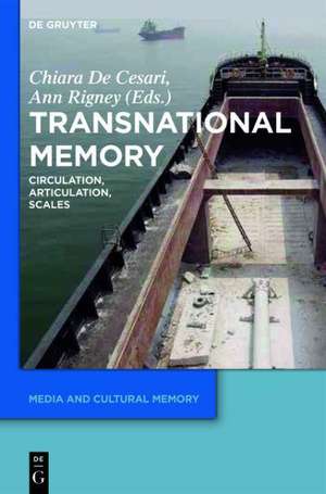 Transnational Memory: Circulation, Articulation, Scales de Chiara De Cesari