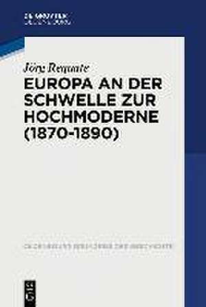 Europa an der Schwelle zur Hochmoderne (1870-1890) de Jörg Requate