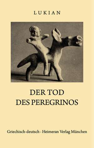 Tod des Peregrinos: Griechisch und Deutsch de Lukian