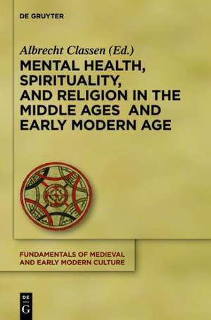 Mental Health, Spirituality, and Religion in the Middle Ages and Early Modern Age de Albrecht Classen