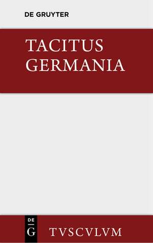 Germania und die wichtigsten antiken Stellen über Deutschland: Lateinisch und deutsch de Tacitus