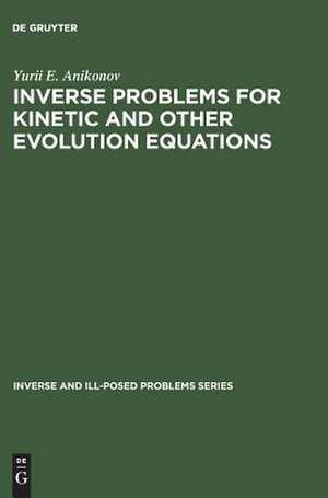 Inverse Problems for Kinetic and Other Evolution Equations de Yu. E. Anikonov