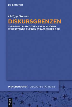 Diskursgrenzen: Typen und Funktionen sprachlichen Widerstands auf den Straßen der DDR de Philipp Dreesen