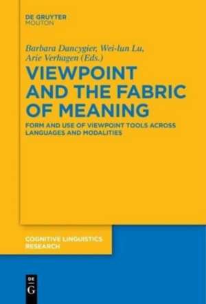 Viewpoint and the Fabric of Meaning: Form and Use of Viewpoint Tools across Languages and Modalities de Barbara Dancygier