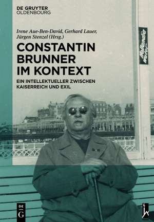 Constantin Brunner im Kontext: Ein Intellektueller zwischen Kaiserreich und Exil de Irene Aue-Ben-David