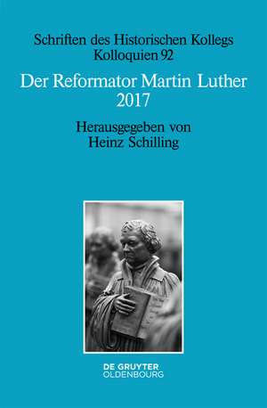 Der Reformator Martin Luther 2017: Eine wissenschaftliche und gedenkpolitische Bestandsaufnahme de Heinz Schilling