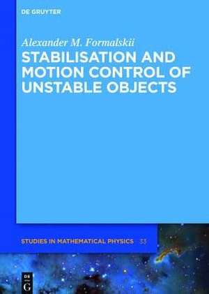 Stabilisation and Motion Control of Unstable Objects de Alexander M. Formalskii