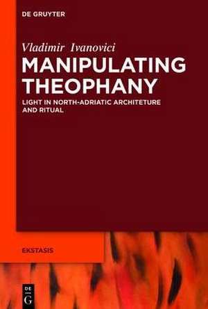 Manipulating Theophany: Light in North-Adriatic Architecture and Ritual de Vladimir Ivanovici