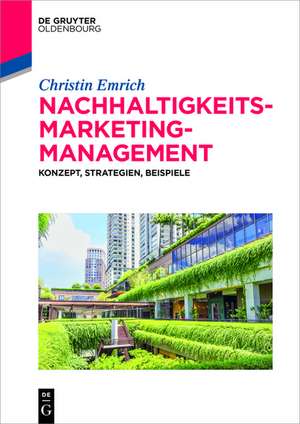 Nachhaltigkeits-Marketing-Management: Konzept, Strategien, Beispiele de Christin Emrich