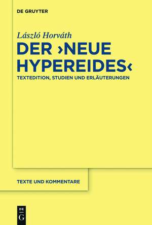 Der "Neue Hypereides": Textedition, Studien und Erläuterungen de László Horváth