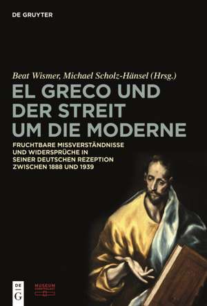 El Greco und der Streit um die Moderne – Fruchtbare Missverständnisse und Widersprüche in seiner deutschen Rezeption zwischen 1888 und 1939 de Stiftung Museum Stiftung Museum