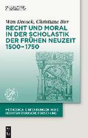 Recht und Moral in der Scholastik der Frühen Neuzeit 1500-1750 de Wim Decock