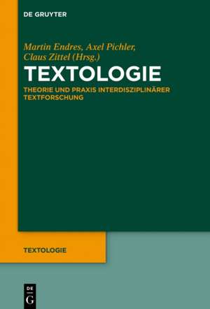 Textologie: Theorie und Praxis eines neuen Ansatzes interdisziplinärer Textforschung de Martin Endres