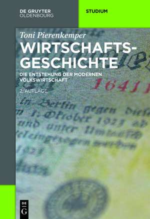 Wirtschaftsgeschichte: Die Entstehung der modernen Volkswirtschaft de Toni Pierenkemper